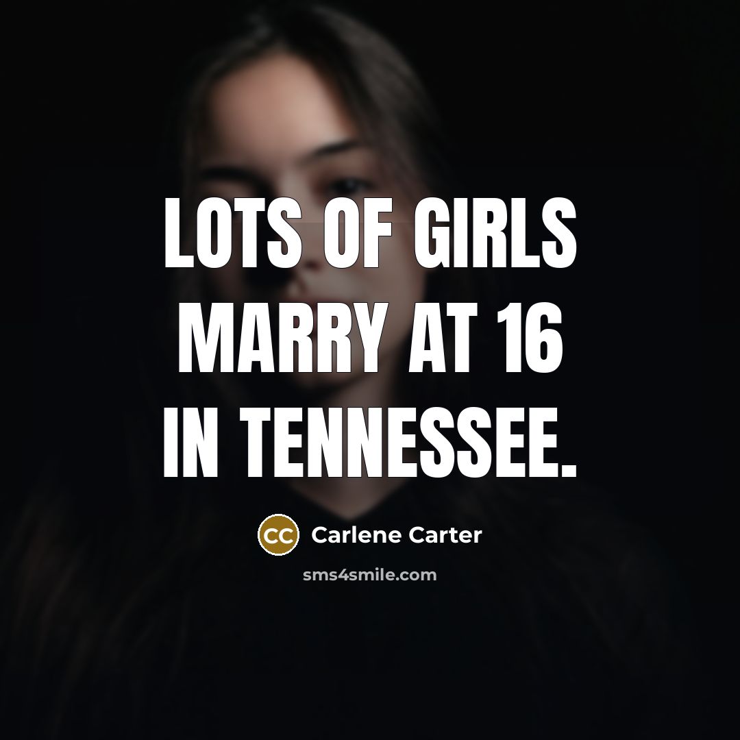 “Lots of girls marry at 16 in Tennessee.…” quote by Carlene Carter