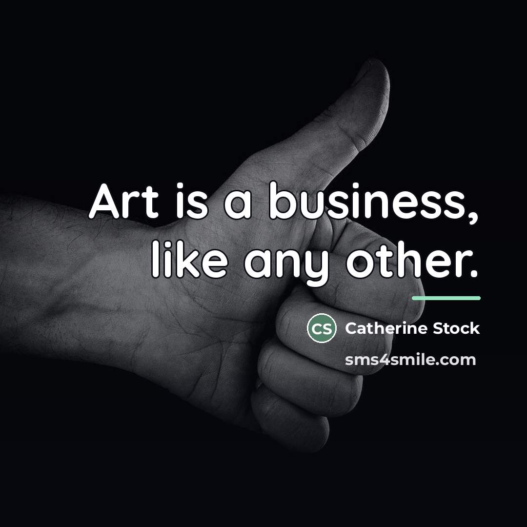 “Art is a business, like any other.…” quote by Catherine Stock