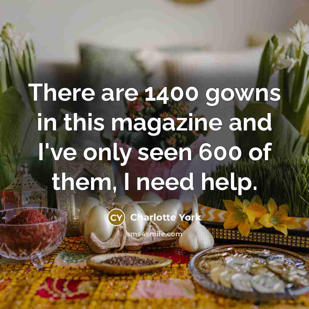 “There are 1400 gowns in this magazine and I've only…” quote by Charlotte York