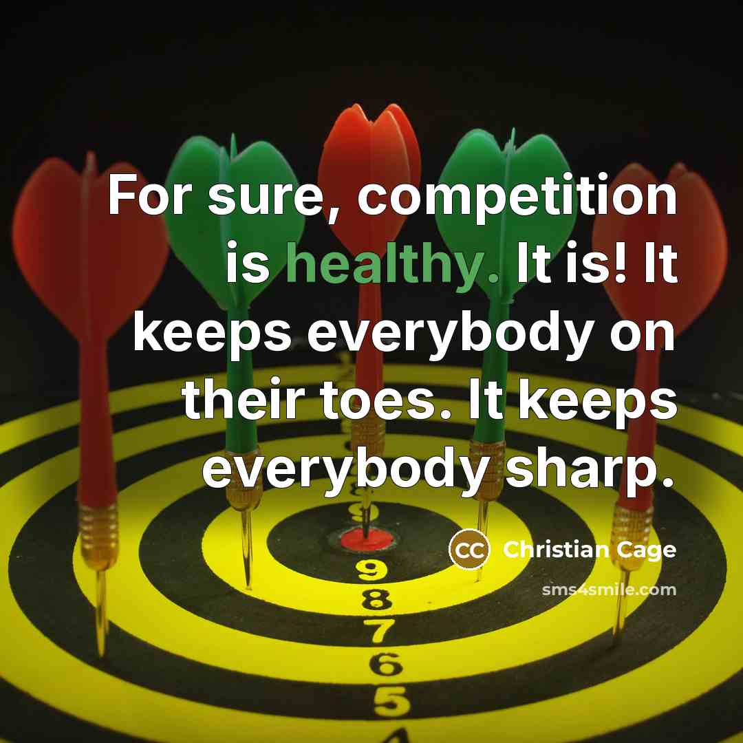 “For sure, competition is healthy. It is! It keeps everybody…” quote by Christian Cage