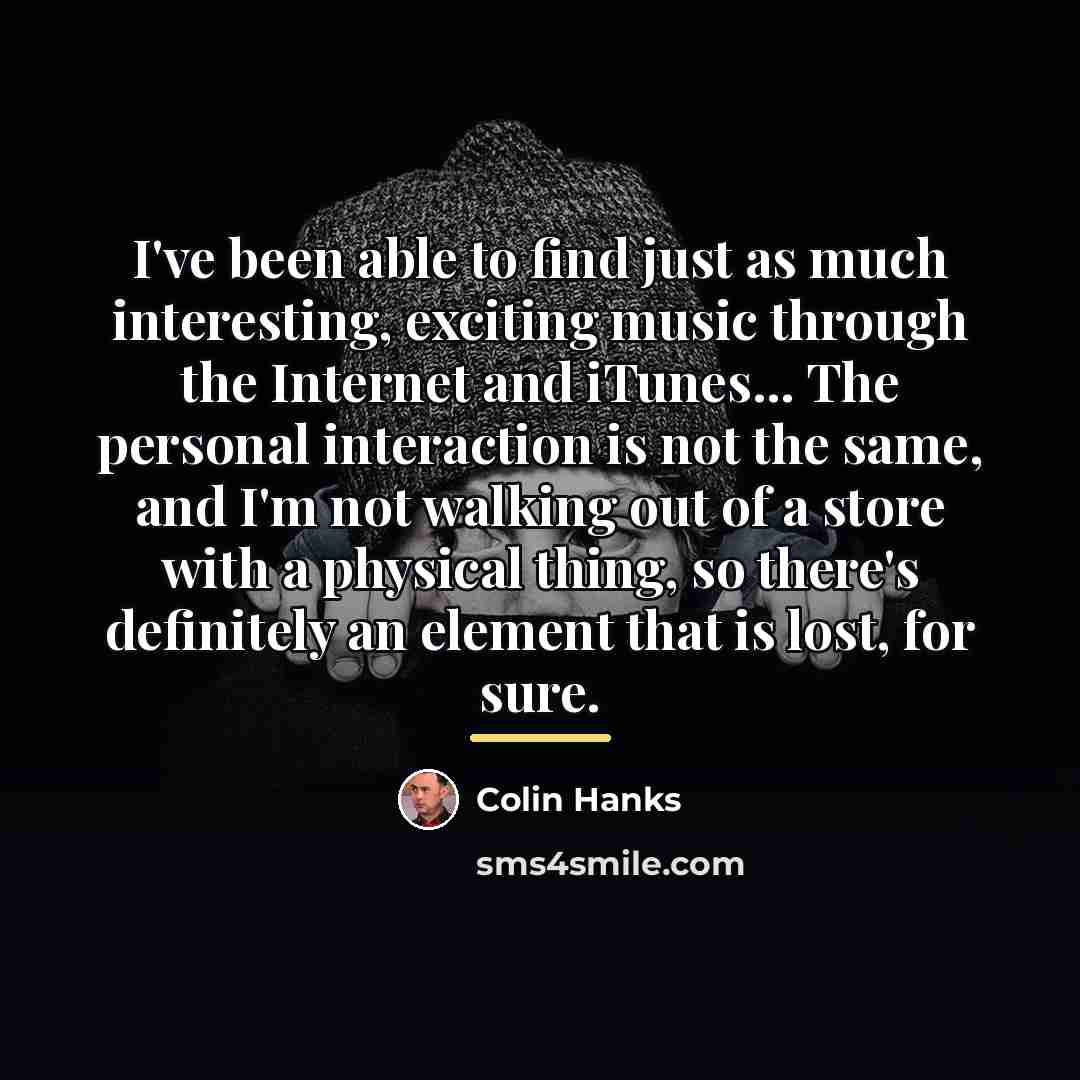 “I've been able to find just as much interesting, exciting…” quote by Colin Hanks