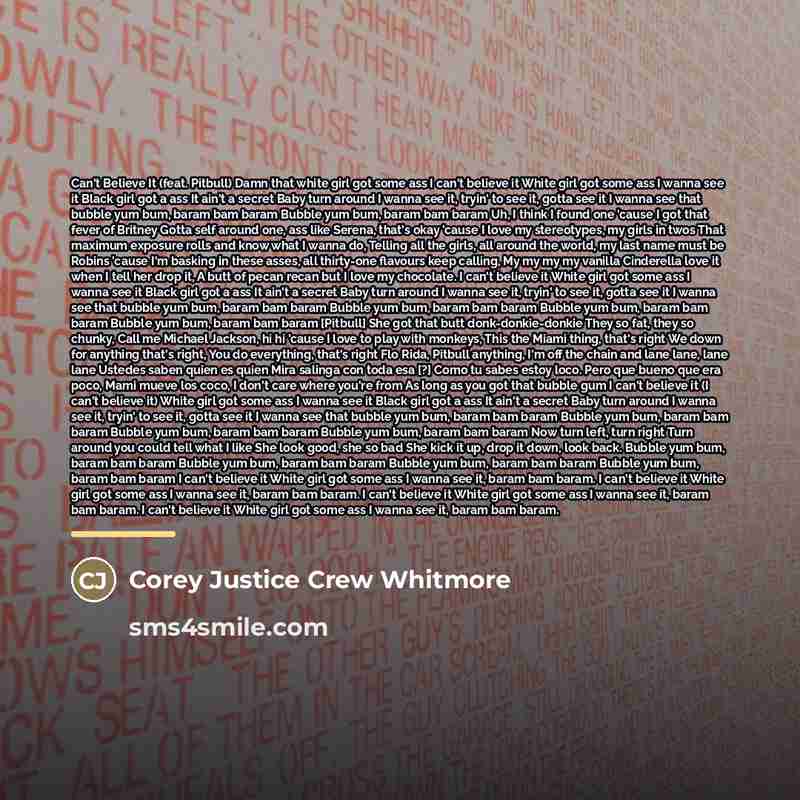 “Can't Believe It (feat. Pitbull) Damn that white girl got…” quote by Corey Justice Crew Whitmore