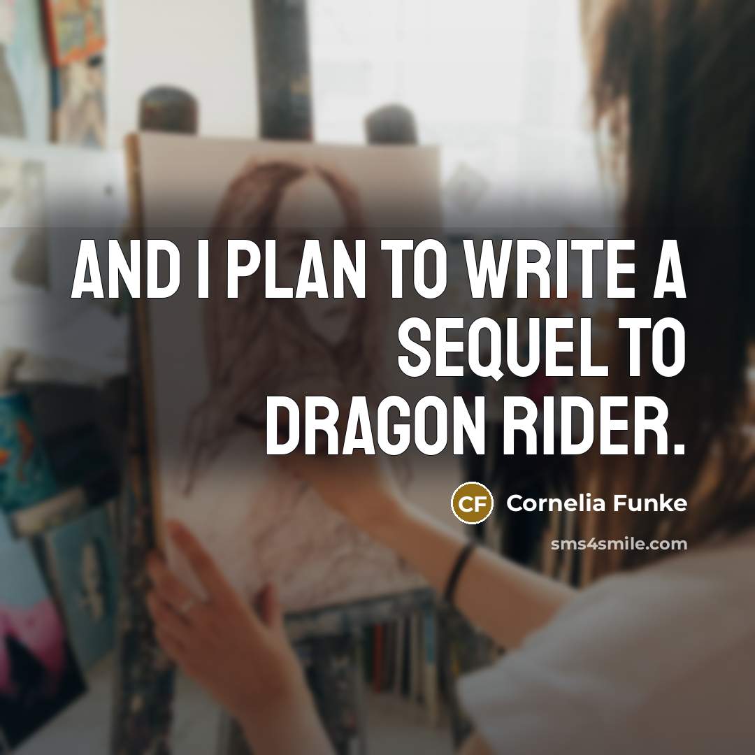 “And I plan to write a sequel to Dragon Rider.” quote by Cornelia Funke
