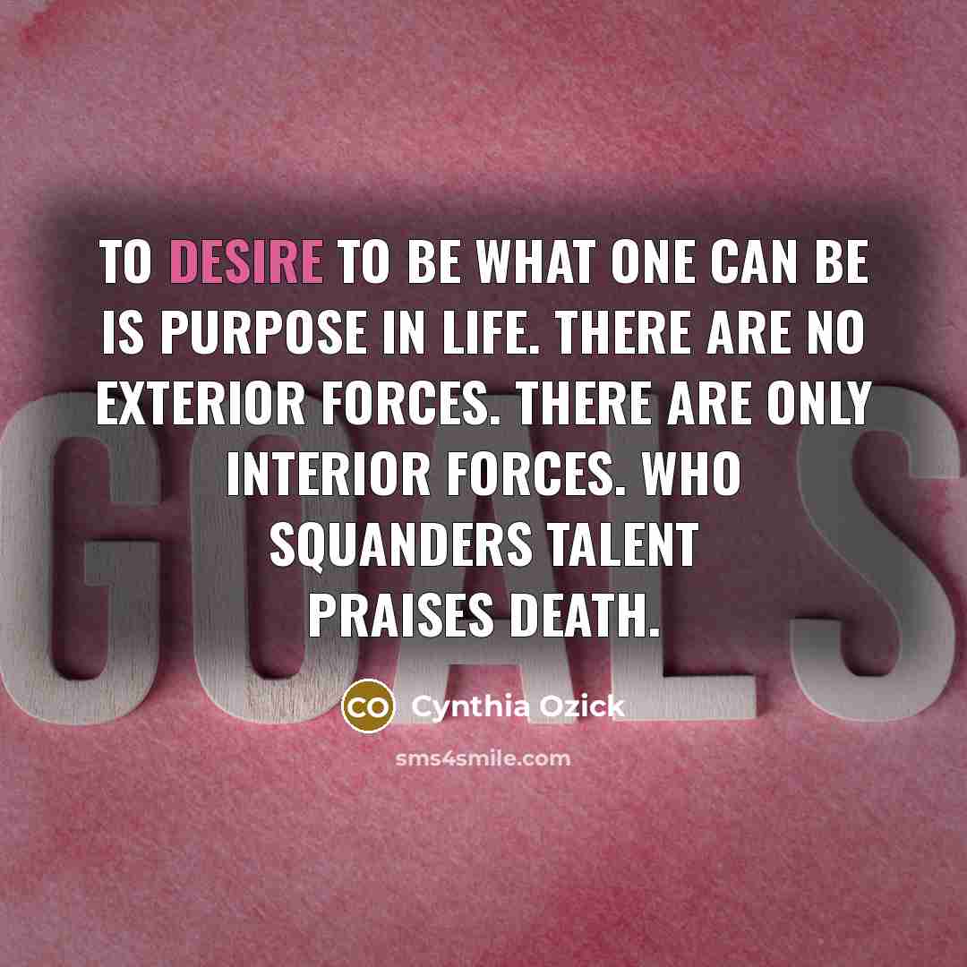 “To desire to be what one can be is purpose…” quote by Cynthia Ozick