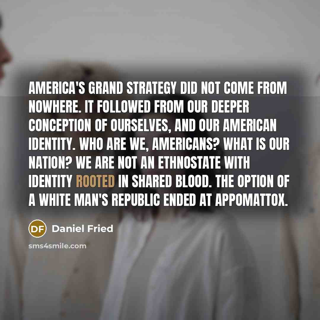 “America's grand strategy did not come from nowhere. It followed…” quote by Daniel Fried