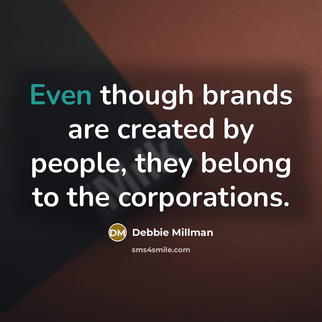 “Even though brands are created by people, they belong to…” quote by Debbie Millman