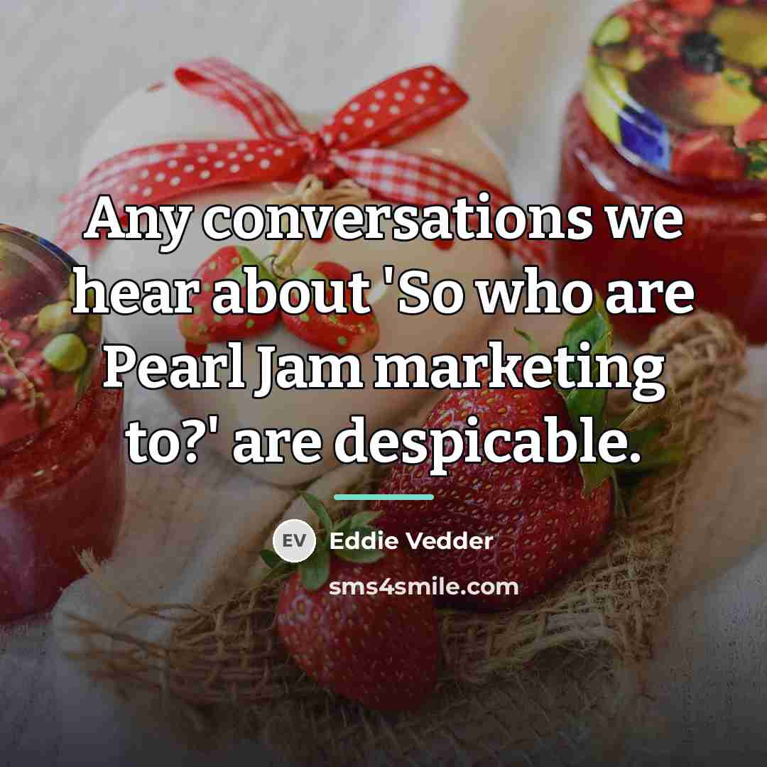 “Any conversations we hear about 'So who are Pearl Jam…” quote by Eddie Vedder