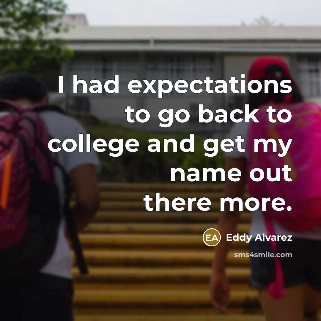 “I had expectations to go back to college and get…” quote by Eddy Alvarez