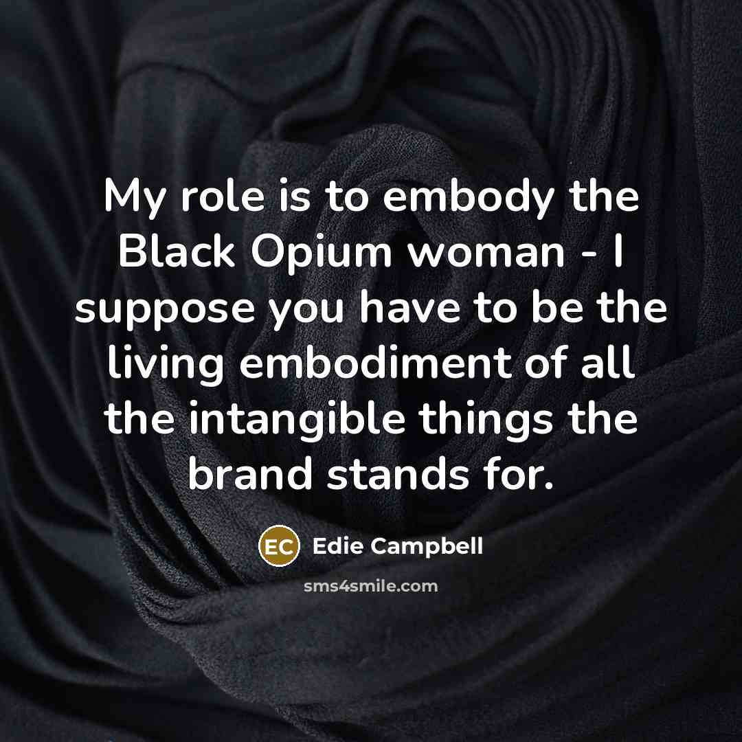 “My role is to embody the Black Opium woman -…” quote by Edie Campbell