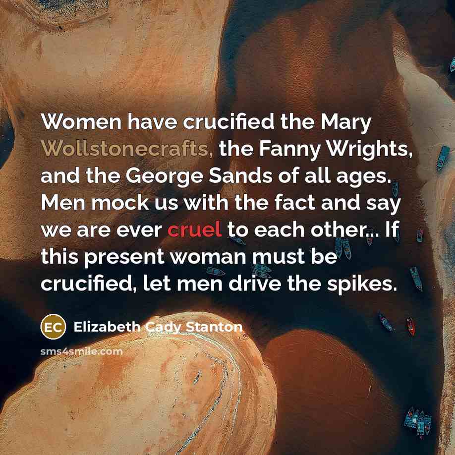 “Women have crucified the Mary Wollstonecrafts, the Fanny Wrights, and…” quote by Elizabeth Cady Stanton