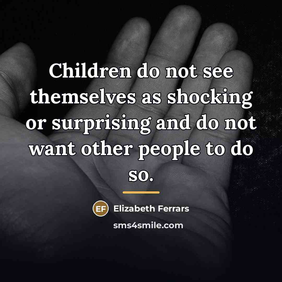 “Children do not see themselves as shocking or surprising and…” quote by Elizabeth Ferrars