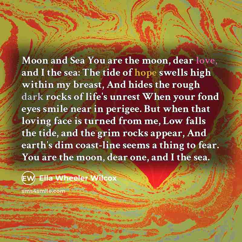 “Moon and Sea You are the moon, dear love, and…” quote by Ella Wheeler Wilcox