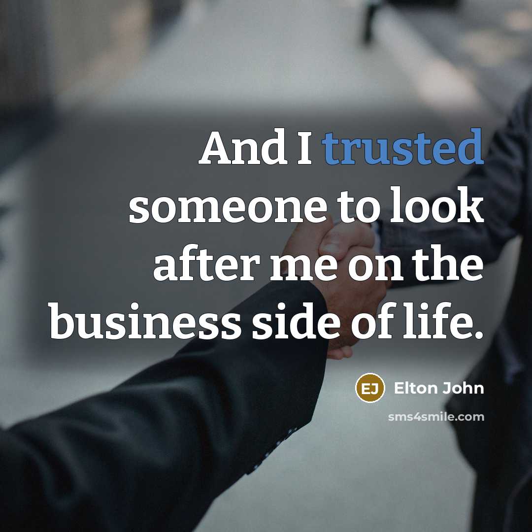“And I trusted someone to look after me on the…” quote by Elton John