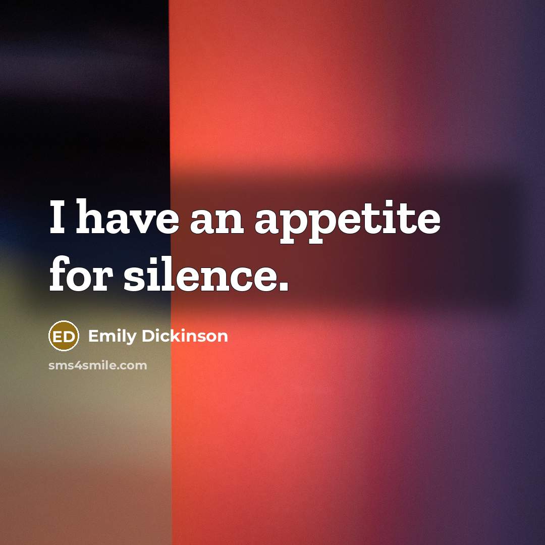 “I have an appetite for silence.…” quote by Emily Dickinson