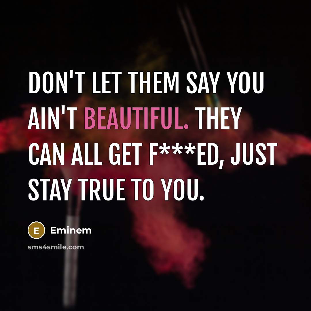 “Don't let them say you ain't beautiful. They can all…” quote by Eminem
