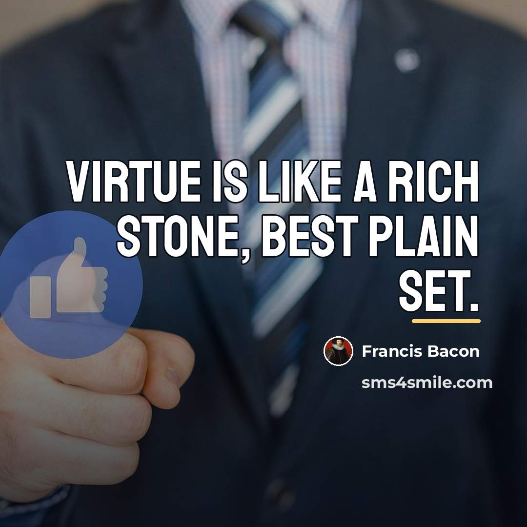 “Virtue is like a rich stone, best plain set.…” quote by Francis Bacon