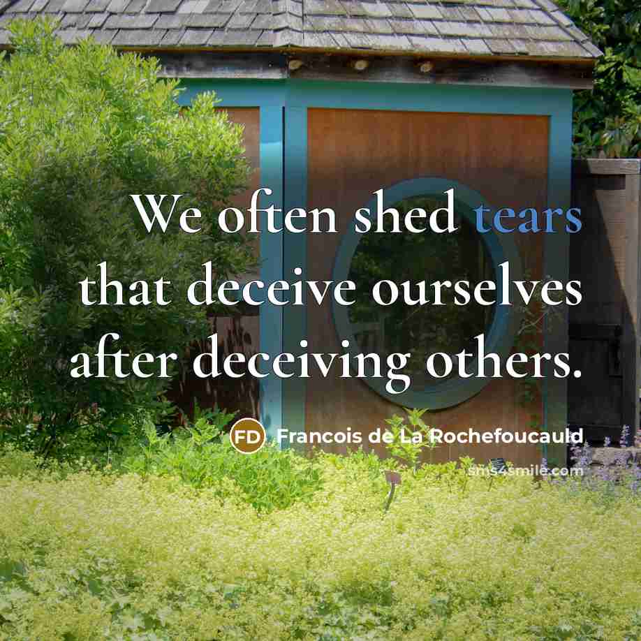 “We often shed tears that deceive ourselves after deceiving others.…” quote by Francois de La Rochefoucauld