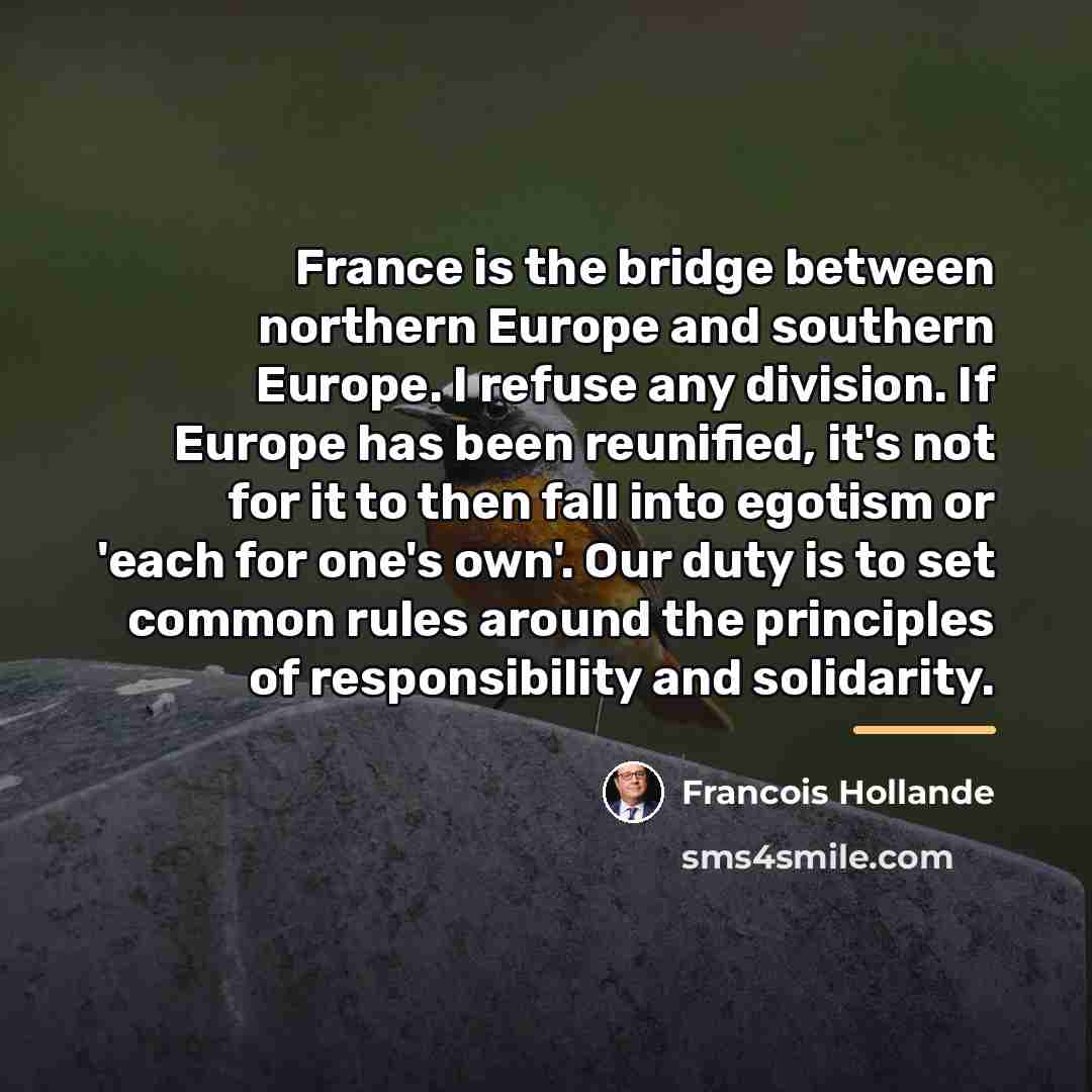 “France is the bridge between northern Europe and southern Europe.…” quote by Francois Hollande