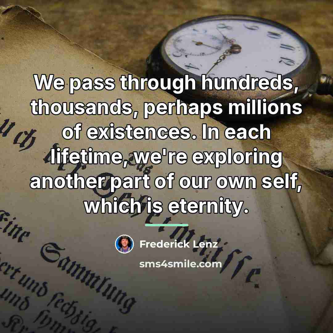 “We pass through hundreds, thousands, perhaps millions of existences. In…” quote by Frederick Lenz
