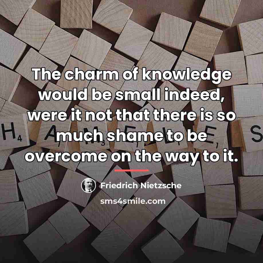 “The charm of knowledge would be small indeed, were it…” quote by Friedrich Nietzsche