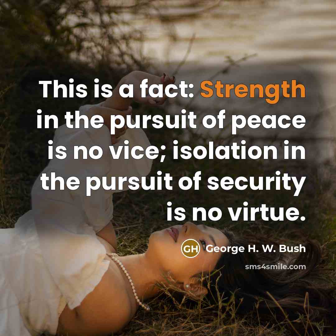 “This is a fact: Strength in the pursuit of peace…” quote by George H. W. Bush