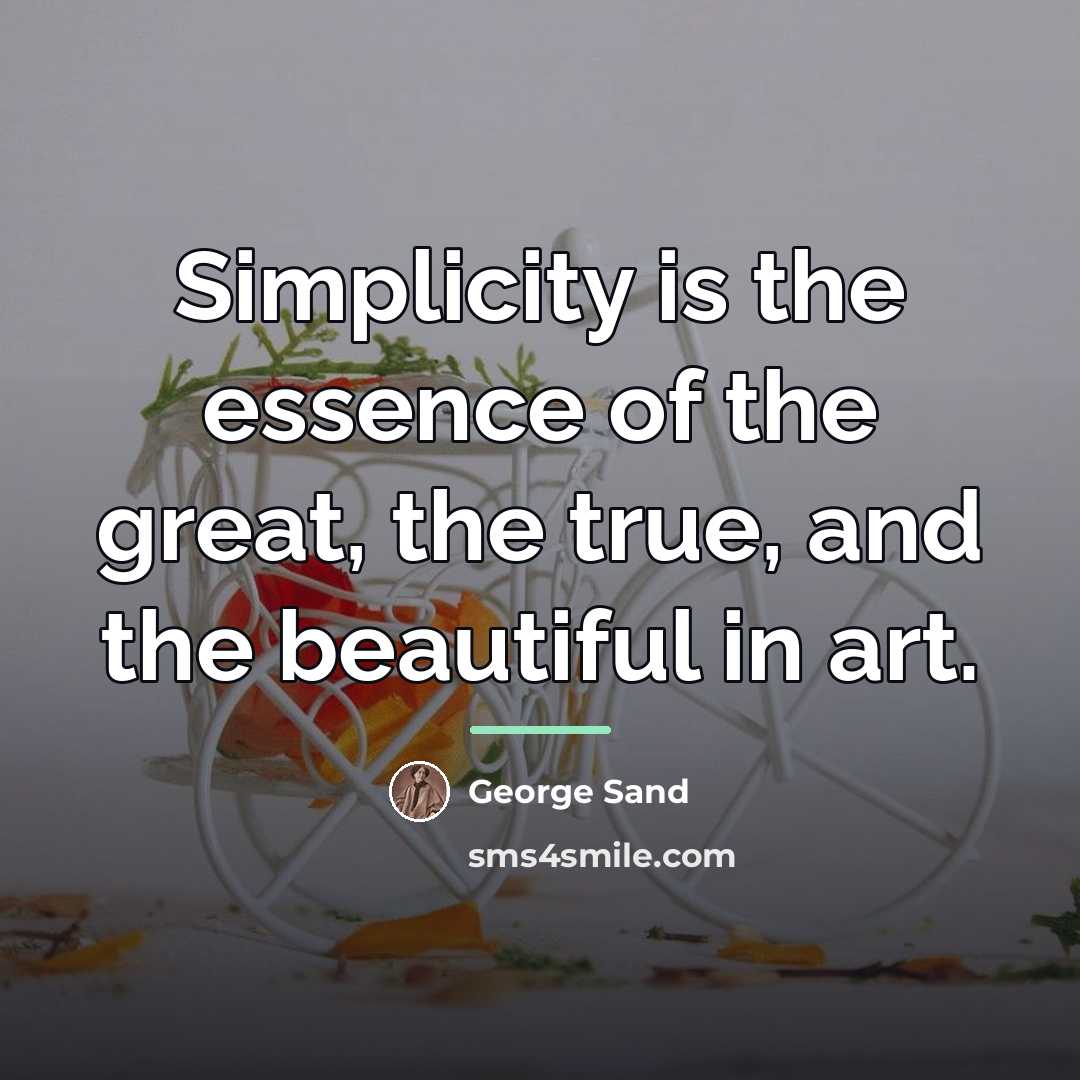 “Simplicity is the essence of the great, the true, and…” quote by George Sand