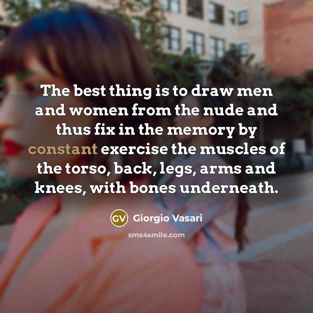 “The best thing is to draw men and women from…” quote by Giorgio Vasari