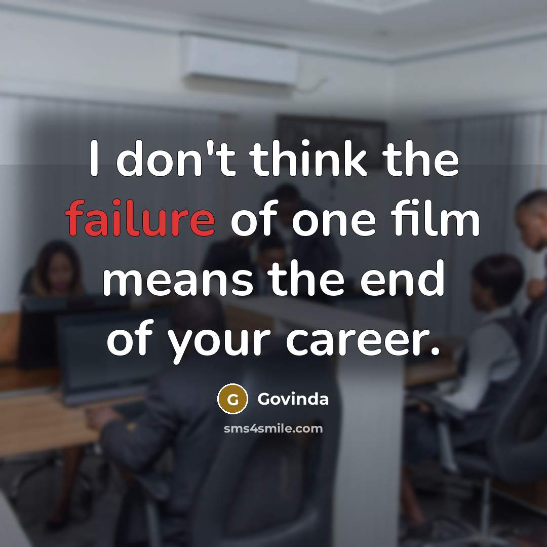 “I don't think the failure of one film means the…” quote by Govinda