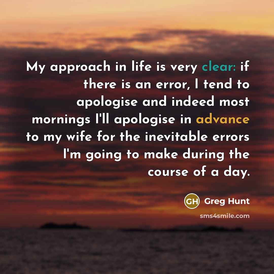 “My approach in life is very clear: if there is…” quote by Greg Hunt