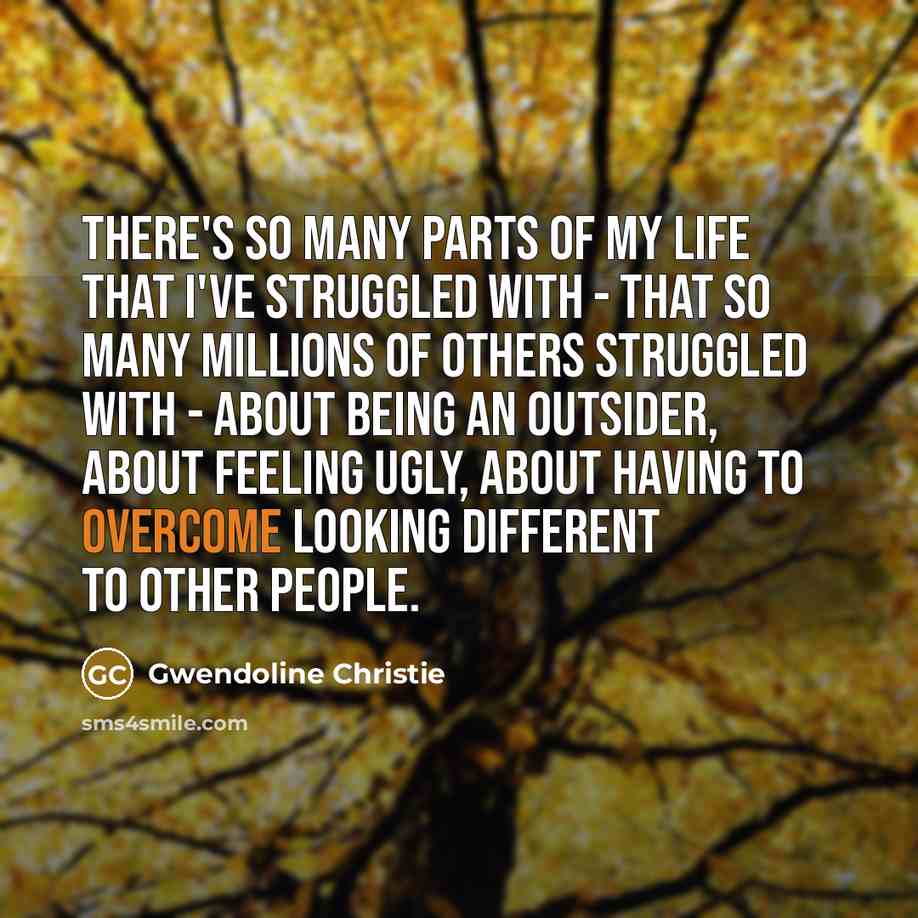 “There's so many parts of my life that I've struggled…” quote by Gwendoline Christie
