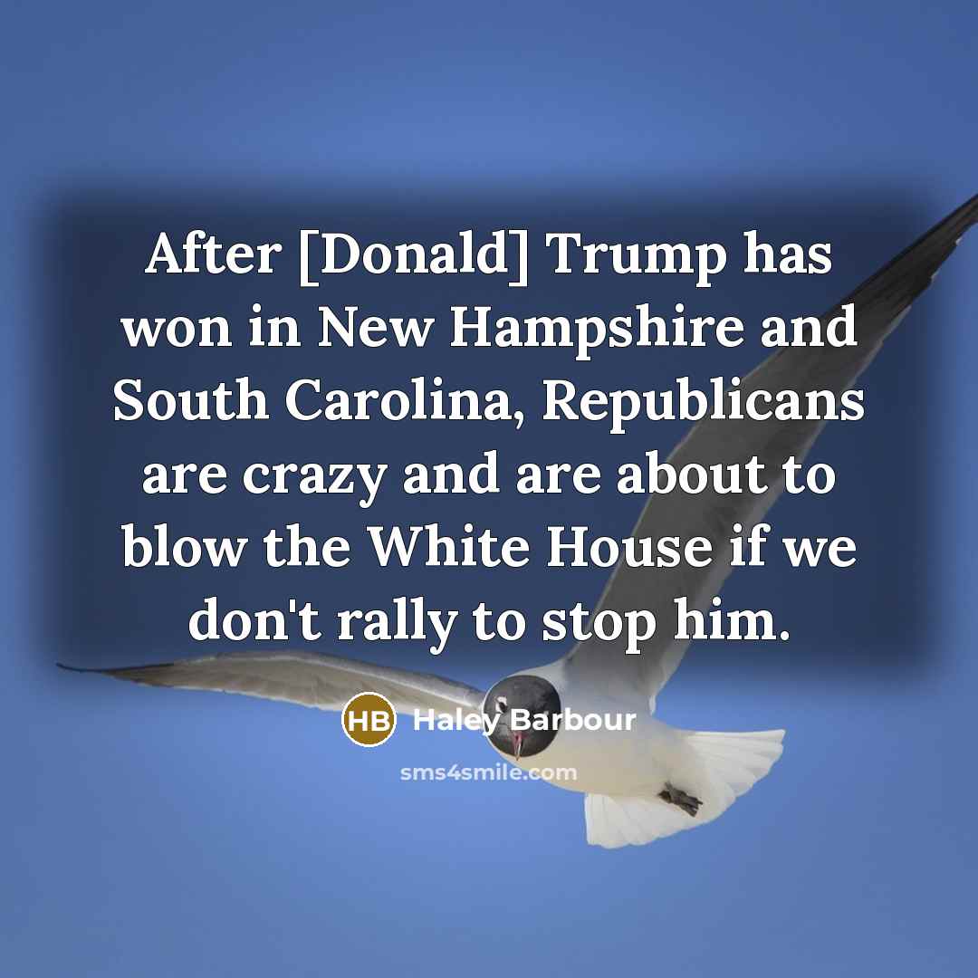 “After [Donald] Trump has won in New Hampshire and South…” quote by Haley Barbour