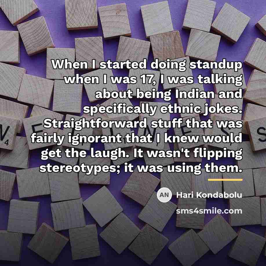 “When I started doing standup when I was 17, I…” quote by Hari Kondabolu