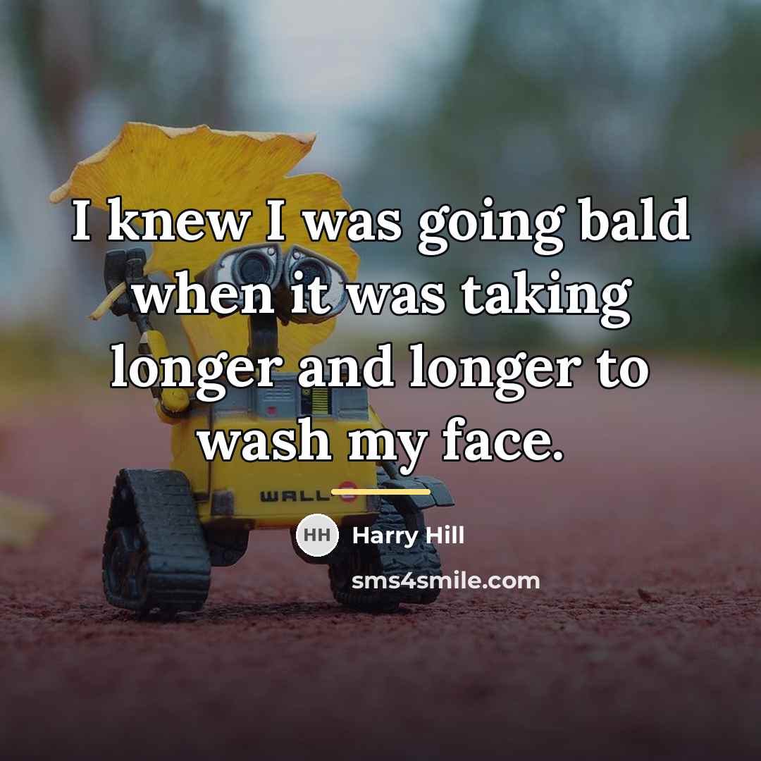 “I knew I was going bald when it was taking…” quote by Harry Hill