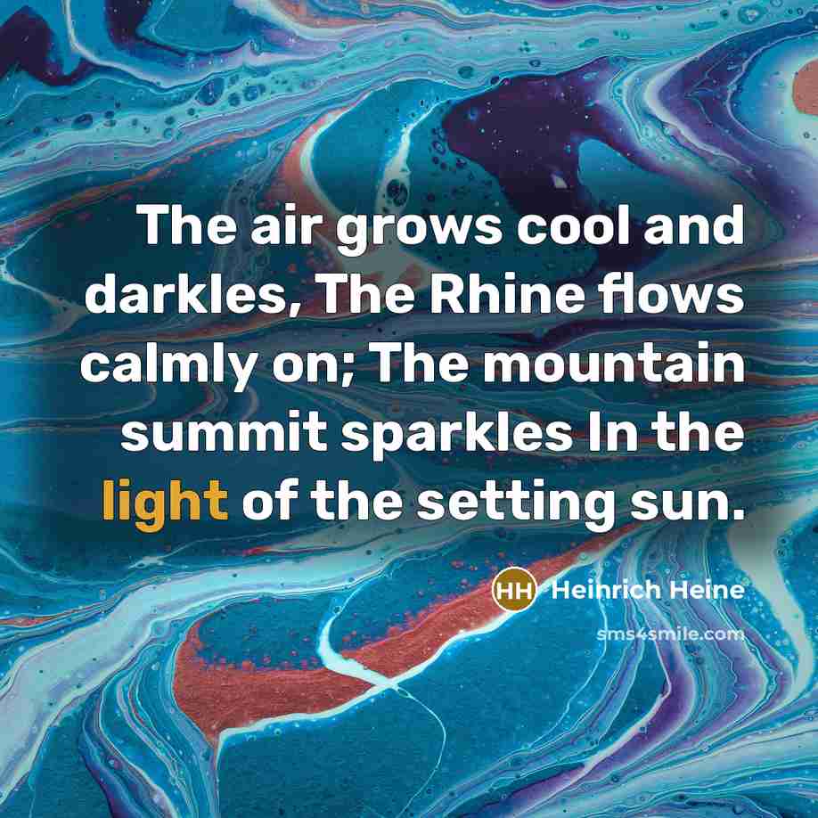 “The air grows cool and darkles, The Rhine flows calmly…” quote by Heinrich Heine