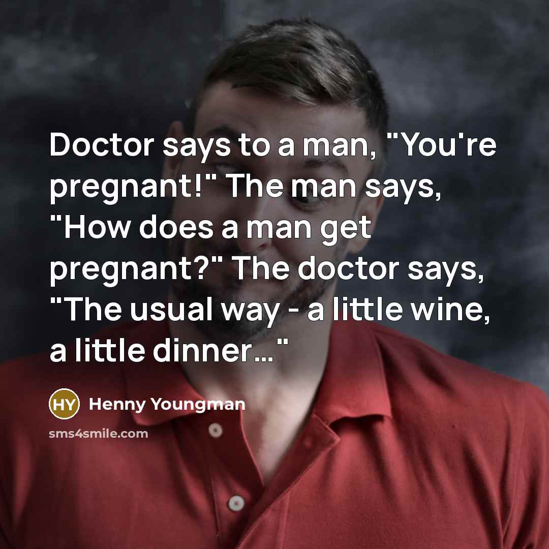 “Doctor says to a man, "You're pregnant!" The man says,…” quote by Henny Youngman