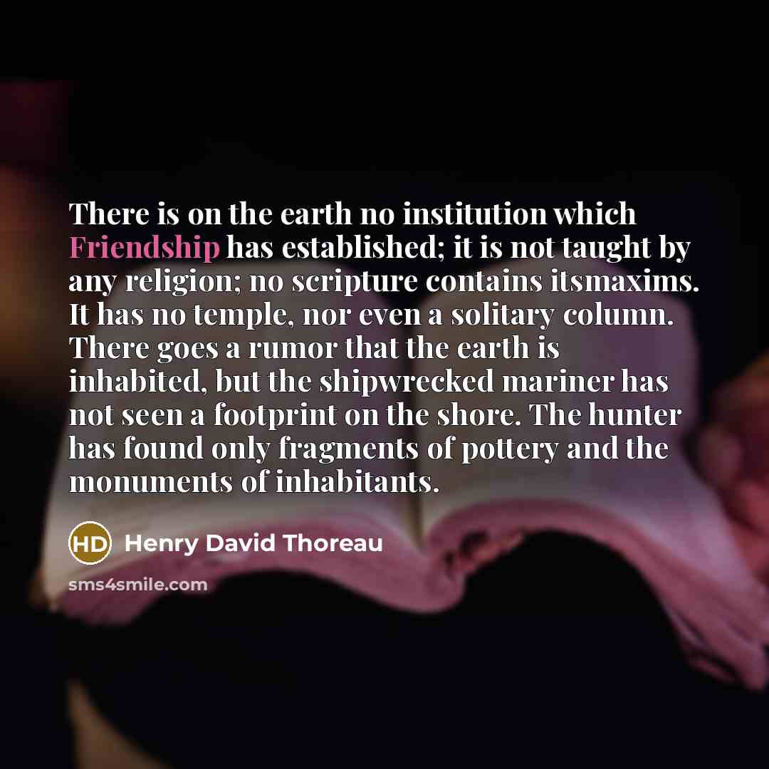 “There is on the earth no institution which Friendship has…” quote by Henry David Thoreau