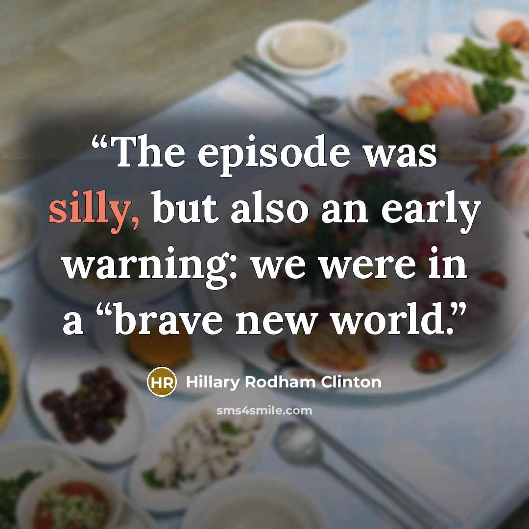 “The episode was silly, but also an early warning: we were in a “brave new world.” quote by Hillary Rodham Clinton