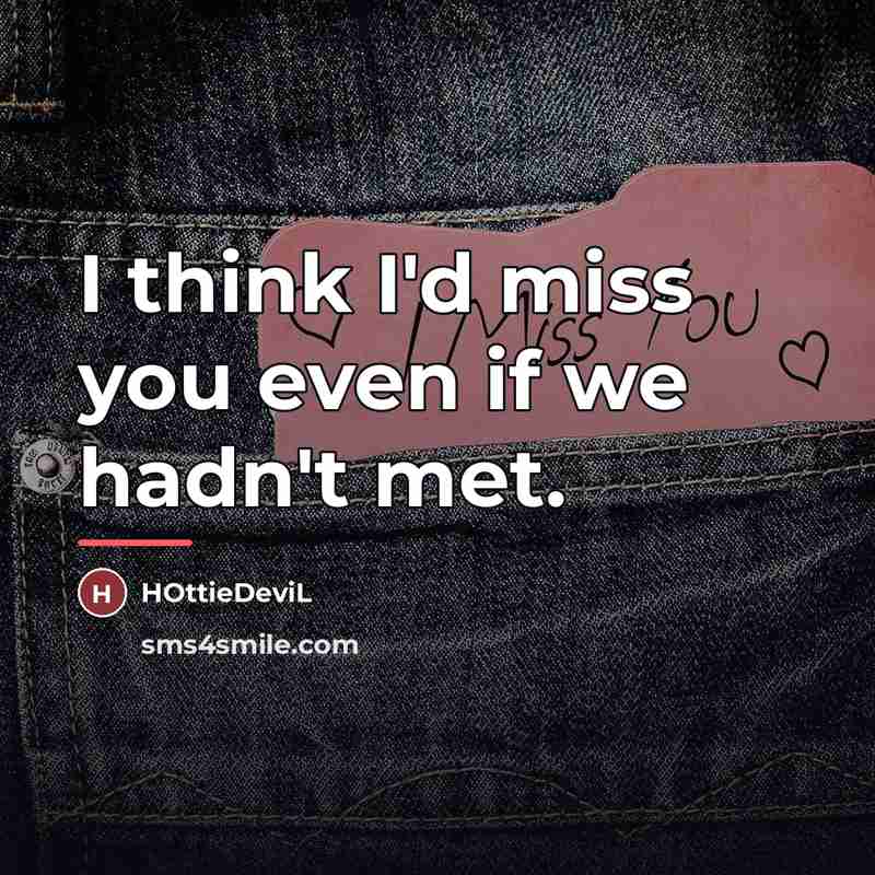 “I think I'd miss you even if we hadn't met.…” quote by HOttieDeviL