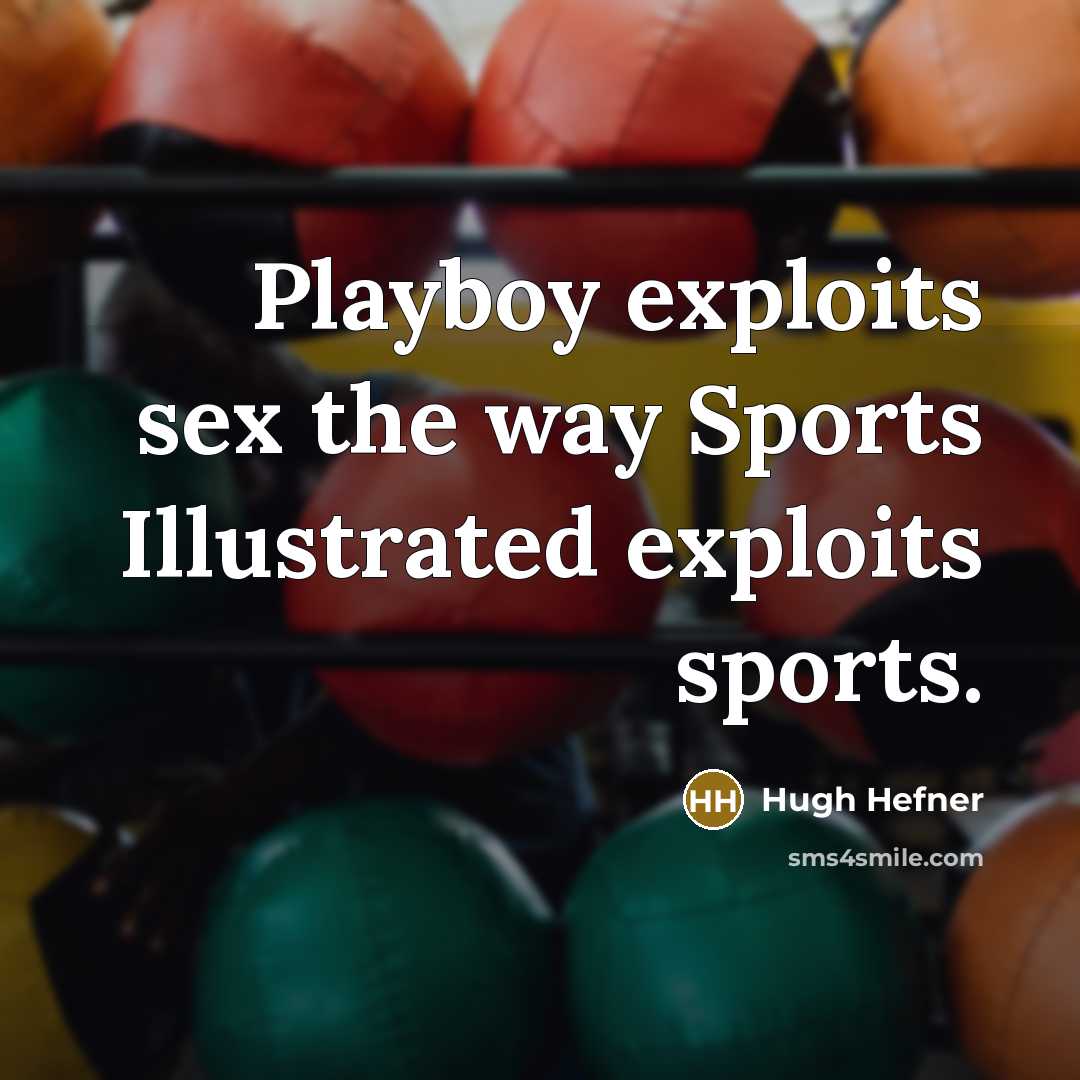 “Playboy exploits sex the way Sports Illustrated exploits sports.…” quote by Hugh Hefner
