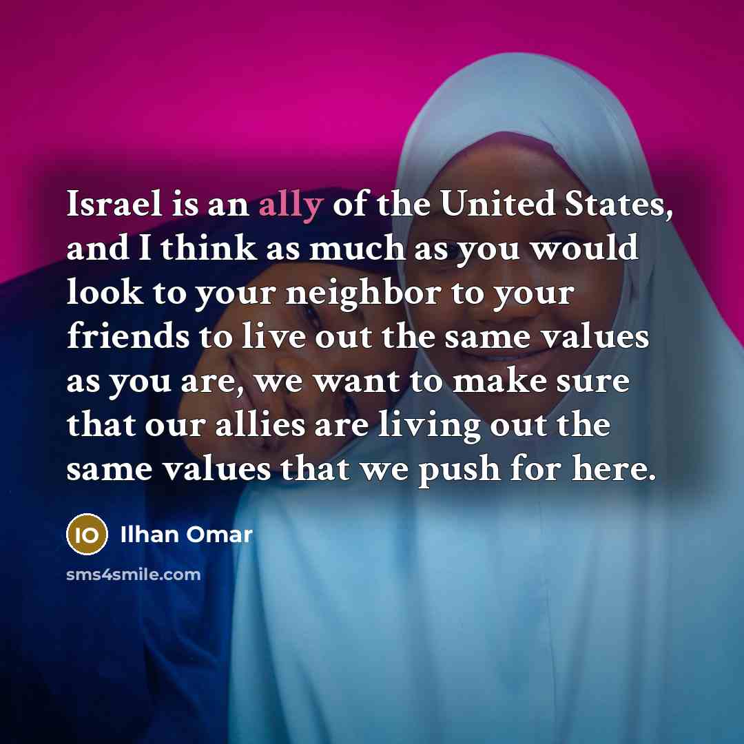 “Israel is an ally of the United States, and I…” quote by Ilhan Omar