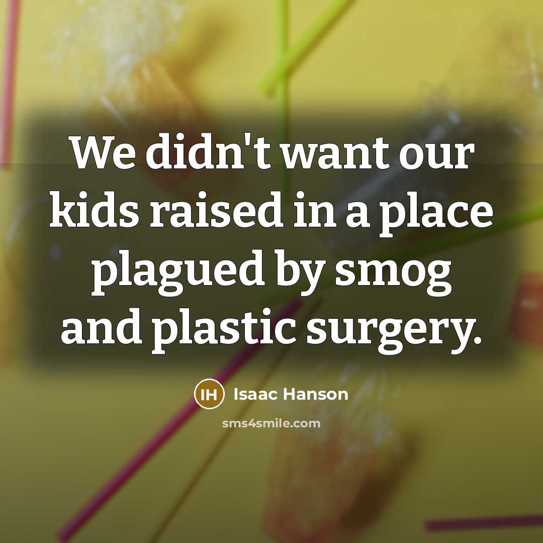 “We didn't want our kids raised in a place plagued…” quote by Isaac Hanson