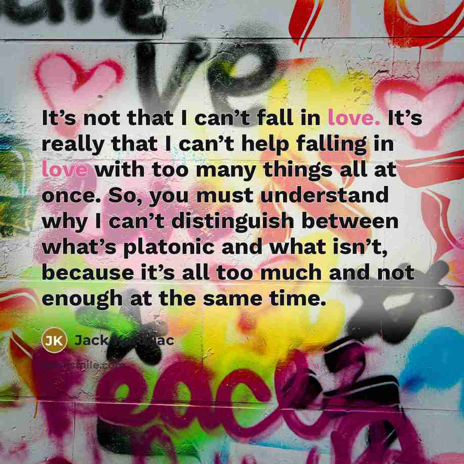 “It’s not that I can’t fall in love. It’s really…” quote by Jack Kerouac