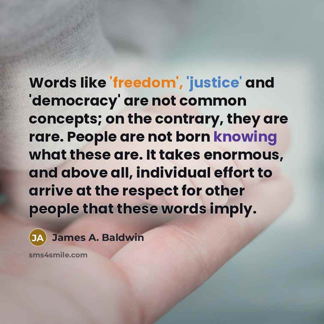 “Words like 'freedom', 'justice' and 'democracy' are not common concepts;…” quote by James A. Baldwin