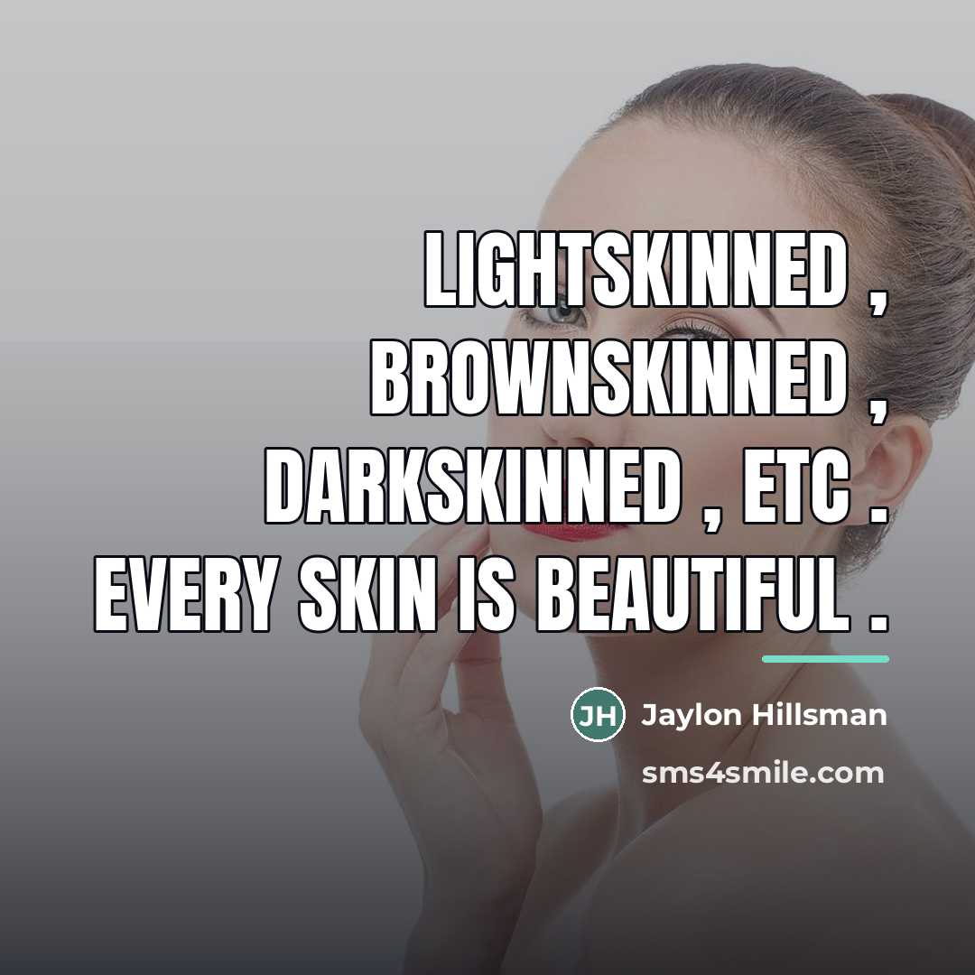 “Lightskinned , brownskinned , darkskinned , etc . Every skin…” quote by Jaylon Hillsman