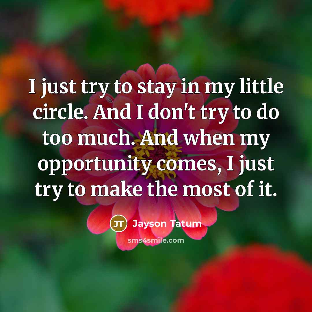 “I just try to stay in my little circle. And…” quote by Jayson Tatum