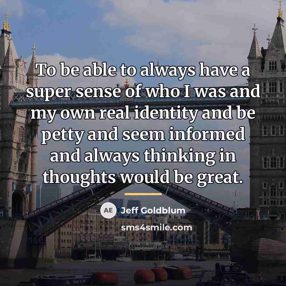 “To be able to always have a super sense of…” quote by Jeff Goldblum