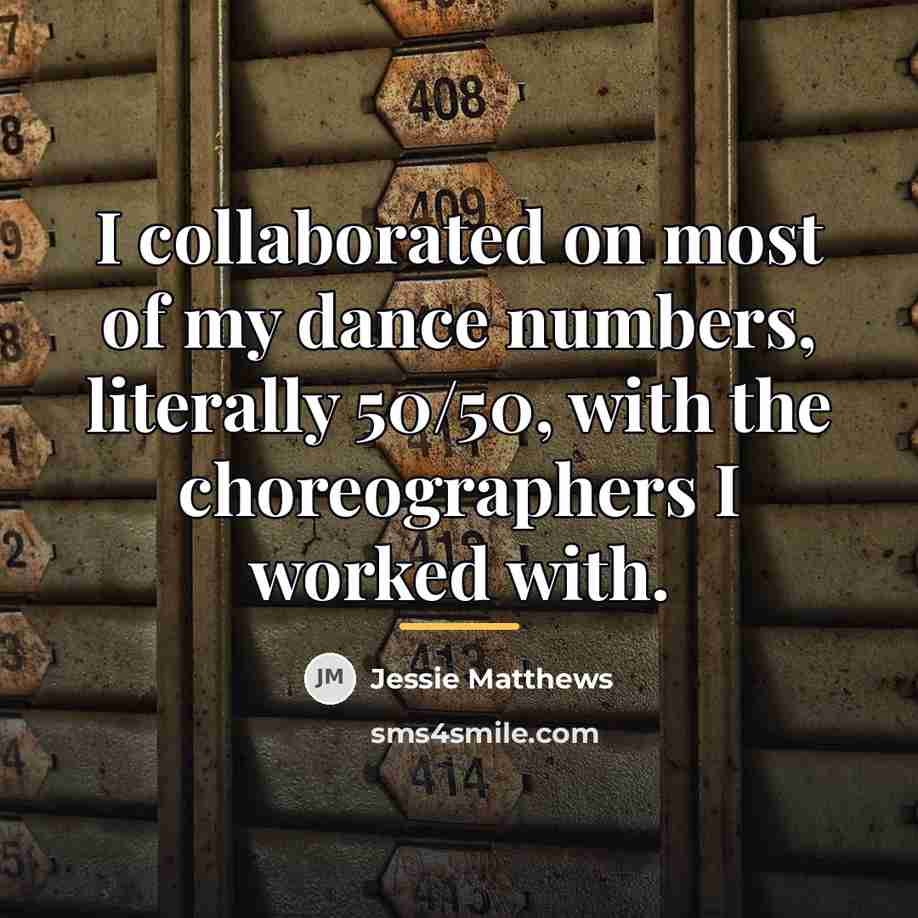 “I collaborated on most of my dance numbers, literally 50/50,…” quote by Jessie Matthews