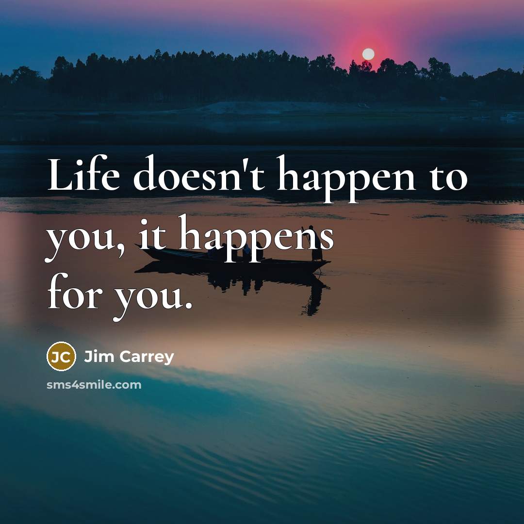 “Life doesn't happen to you, it happens for you.…” quote by Jim Carrey