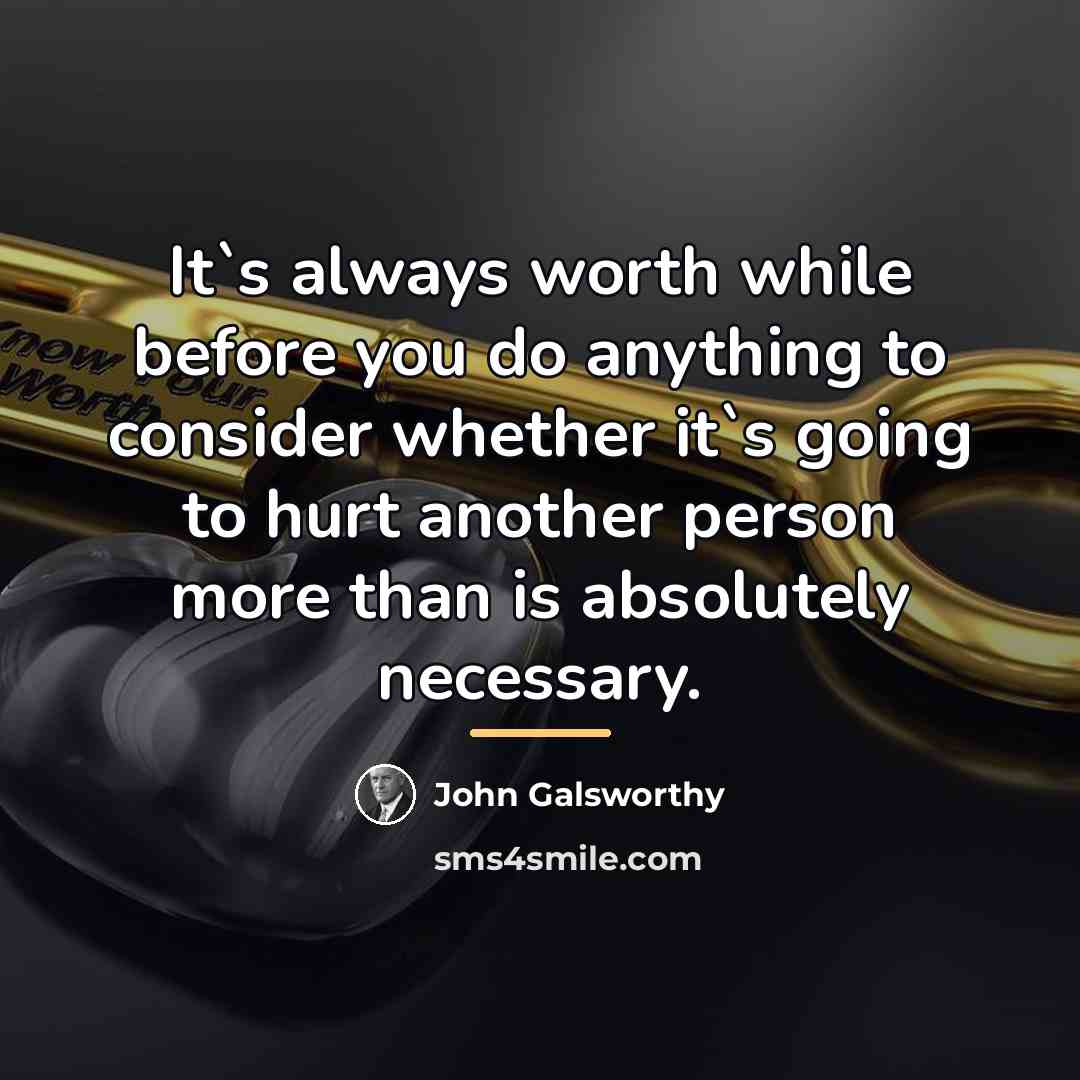 “It`s always worth while before you do anything to consider…” quote by John Galsworthy