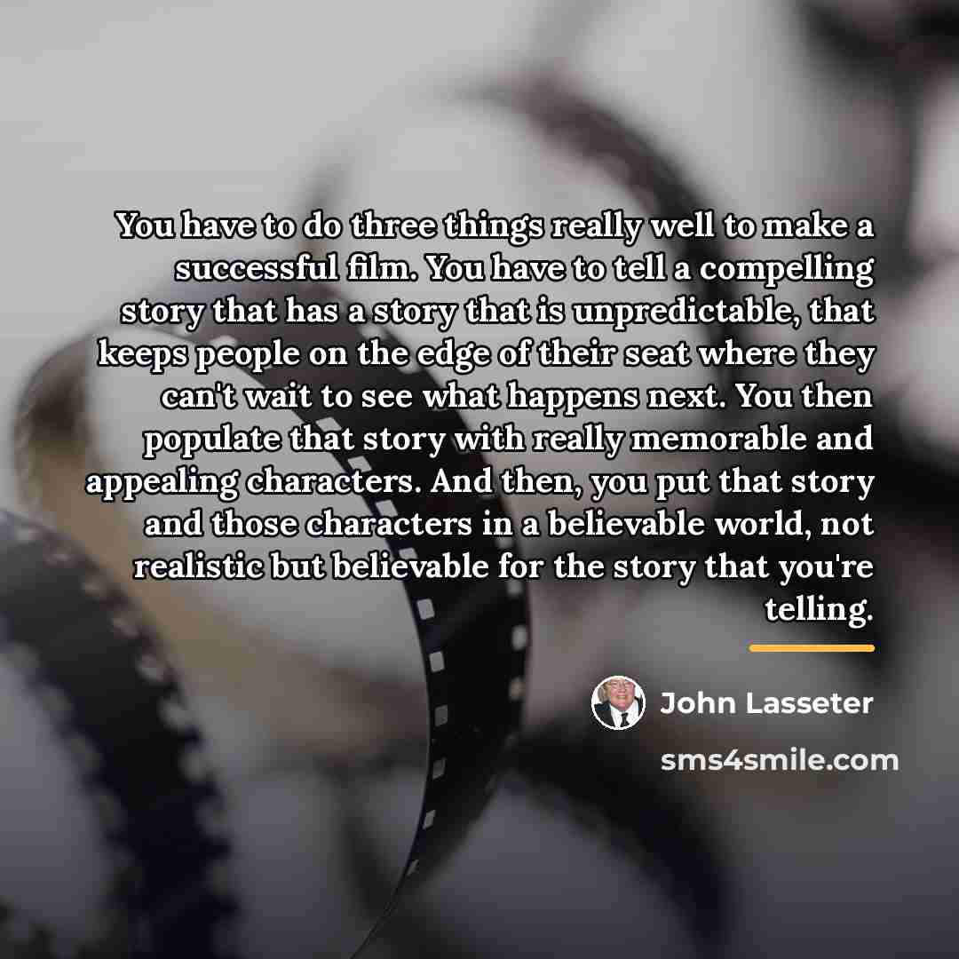 “You have to do three things really well to make…” quote by John Lasseter